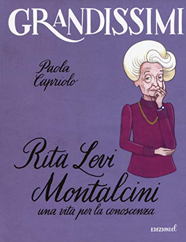 Rita Levi Montalcini. Una vita per la conoscenza (Grandissimi) von EL