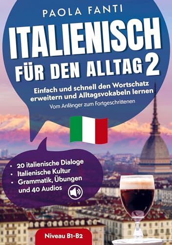 Italienisch für den Alltag 2 | B1-B2 | Vom Anfänger zum Fortgeschrittenen | Wortschatz erweitern und Alltagsvokabeln lernen: Italienische Dialoge, Kultur, Grammatik, Übungen & Audios Italienisch für den Alltag 2 | B1-B2 | Vom Anfänger zum Fortgeschrittenen | Wortschatz erweitern und Alltagsvokabeln lernen: Italienische Dialoge, Kultur, Grammatik, Übungen & Audios von Ehrengut Verlag