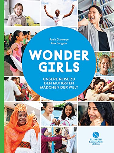 Wonder Girls. Unsere Reise zu den mutigsten Mädchen der Welt: Heldinnen aus dem echten Leben zwischen 10-18 Jahren