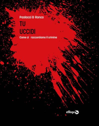 Tu uccidi. Come ci raccontiamo il crimine (Saggi pop) von effequ