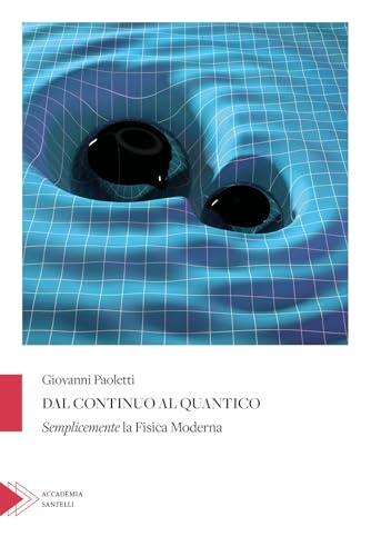 Dal continuo al quantico. Semplicemente la fisica moderna (Saggistica Santelli) von Santelli