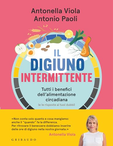 Il digiuno intermittente. Tutti i benefici dell'alimentazione circadiana (e le risposte ai tuoi dubbi) (Salute e cibo)