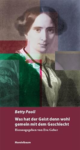 Was hat der Geist denn wohl gemein mit dem Geschlecht: Hrsg. u. eingel. v. Eva Geber. Mit e. Essay v. Karin S. Wozonig (Auf-Edition)