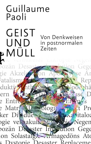 Geist und Müll: Von Denkweisen in postnormalen Zeiten von Matthes & Seitz Berlin