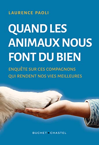 Quand les animaux nous font du bien: Enquête sur ces compagnons qui rendent nos vies meilleures