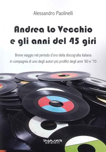 Andrea lo Vecchio e gli anni del 45 giri Andrea lo Vecchio e gli anni del 45 giri von Phasar Edizioni