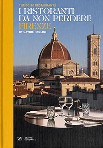 The go-to restaurants. I ristoranti da non perdere Firenze. Ediz. bilingue von Gruppo Editoriale