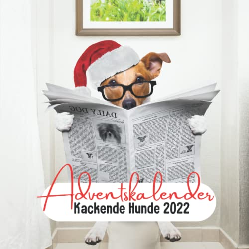Adventskalender Kackende Hunde 2022: Ein lustiger Weihnachtskalender für Erwachsene und Hundeliebhaber Adventskalender Kackende Hunde 2022: Ein lustiger Weihnachtskalender für Erwachsene und Hundeliebhaber