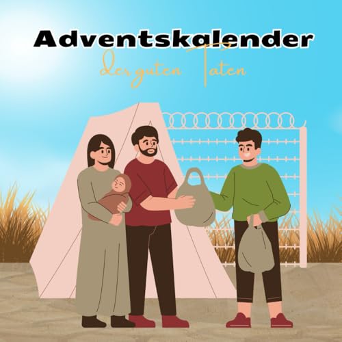 Adventskalender der guten Taten: 24 glückliche Momente und gute Adventskalender der guten Taten: 24 glückliche Momente und gute von Independently published