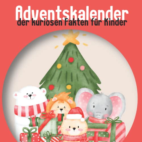 Adventskalender der kuriosen Fakten für Kinder: Unnützes Wissen für Kinder und Jugendliche Adventskalender der kuriosen Fakten für Kinder: Unnützes Wissen für Kinder und Jugendliche