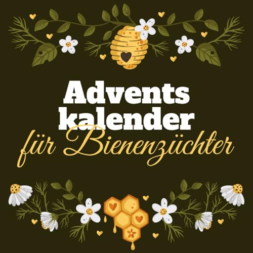 Adventskalender für Bienenzüchter: Erstaunliche Fakten über die Bienenzucht, Bienen und ihr Ökosystem - Ein kreatives Weihnachtsgeschenk für Imker Adventskalender für Bienenzüchter: Erstaunliche Fakten über die Bienenzucht, Bienen und ihr Ökosystem - Ein kreatives Weihnachtsgeschenk für Imker