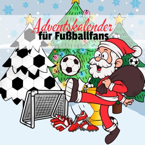 Adventskalender für Fußballfans: Täglich neue erstaunliche Fakten rund um den beliebtesten Sport der Welt Adventskalender für Fußballfans: Täglich neue erstaunliche Fakten rund um den beliebtesten Sport der Welt