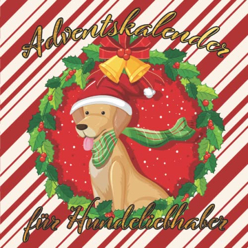 Adventskalender für Hundeliebhaber: Tägliches Unnützes Wissen und kuriose Fakten über Hunde Adventskalender für Hundeliebhaber: Tägliches Unnützes Wissen und kuriose Fakten über Hunde von Independently published