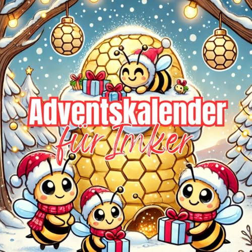 Adventskalender für Imker: Fakten und Wissenswertes über Bienen und die Imkerei Adventskalender für Imker: Fakten und Wissenswertes über Bienen und die Imkerei von Independently published