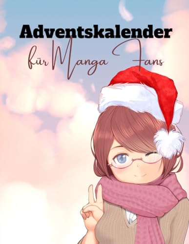 Adventskalender für Manga Fans: 24 Tage voller Anime- und Manga-Spaß für wahre Fans - Japanische Begriffe, Fakten für Otakus, Chibis zum Ausmalen und vieles mehr Adventskalender für Manga Fans: 24 Tage voller Anime- und Manga-Spaß für wahre Fans - Japanische Begriffe, Fakten für Otakus, Chibis zum Ausmalen und vieles mehr