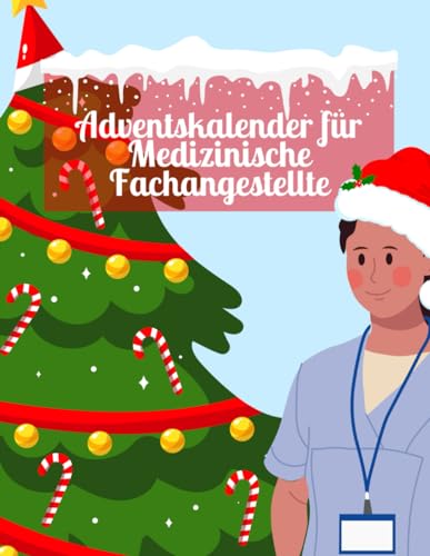 Adventskalender für Medizinische Fachangestellte: Inspirierende Sprüche für jeden Tag der Adventszeit | Ein Weihnachtskalender für Mediziner, Ärzte und Krankenschwestern Adventskalender für Medizinische Fachangestellte: Inspirierende Sprüche für jeden Tag der Adventszeit | Ein Weihnachtskalender für Mediziner, Ärzte und Krankenschwestern von Independently published