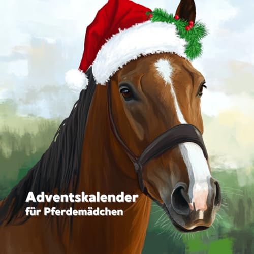 Adventskalender für Pferdemädchen: 24 Tage voller Pferdeliebe für Mädchen Adventskalender für Pferdemädchen: 24 Tage voller Pferdeliebe für Mädchen von Independently published