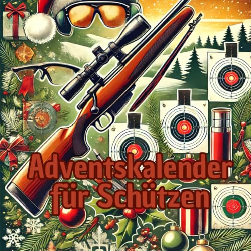 Adventskalender für Schützen: 24 Tage voller Tricks und Wissenswertem für begeisterte Sportschützen Adventskalender für Schützen: 24 Tage voller Tricks und Wissenswertem für begeisterte Sportschützen von Independently published