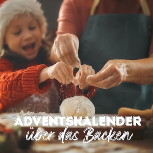 Adventskalender über das Backen: 24 weihnachtliche Back-Ideen, Tipps und Fakten für Liebhaber der Teigkunst Adventskalender über das Backen: 24 weihnachtliche Back-Ideen, Tipps und Fakten für Liebhaber der Teigkunst