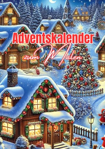 Adventskalender zum Malen: Der große Ausmal-Weihnachtskalender für Kinder oder Erwachsene Adventskalender zum Malen: Der große Ausmal-Weihnachtskalender für Kinder oder Erwachsene von Independently published