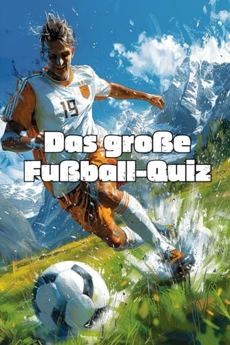 Das große Fußball-Quiz: Knifflige Fragen für wahre Fans - mit interessanten Fakten und Fussball-Wissen für Kinder und Erwachsene Das große Fußball-Quiz: Knifflige Fragen für wahre Fans - mit interessanten Fakten und Fussball-Wissen für Kinder und Erwachsene von Independently published