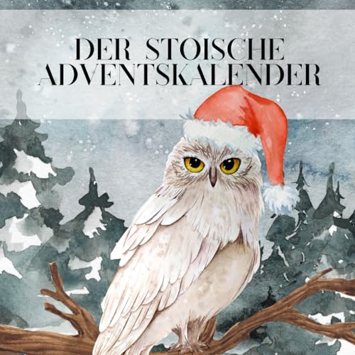 Der stoische Adventskalender: Der ideale Begleiter für eine stoische Weihnachtszeit - Täglich neue Tipps aus der alten Stoa für das moderne Leben Der stoische Adventskalender: Der ideale Begleiter für eine stoische Weihnachtszeit - Täglich neue Tipps aus der alten Stoa für das moderne Leben von Independently published