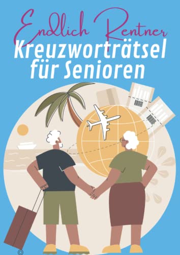 Endlich Rentner - Kreuzworträtsel für Senioren: Kreuzworträtsel mit großer Schrift zum Start in eine ruhigere Lebensphase Endlich Rentner - Kreuzworträtsel für Senioren: Kreuzworträtsel mit großer Schrift zum Start in eine ruhigere Lebensphase von Independently published