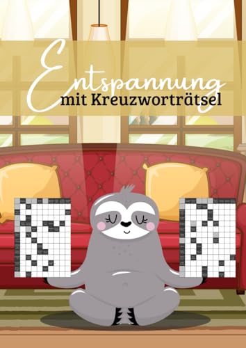Entspannung mit Kreuzworträtsel: Das Großdruck Rätselheft für Stressabbau und zum Relaxen Entspannung mit Kreuzworträtsel: Das Großdruck Rätselheft für Stressabbau und zum Relaxen