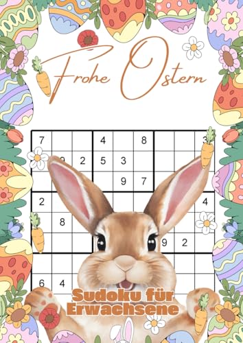 Frohe Ostern - Sudoku für Erwachsene: Das kunterbunte Rätselbuch für spannende Feiertage Frohe Ostern - Sudoku für Erwachsene: Das kunterbunte Rätselbuch für spannende Feiertage von Independently published