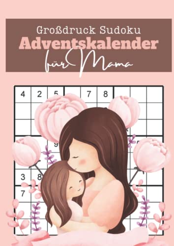 Großdruck Sudoku Adventskalender für Mama: Täglich neue Logikrätsel für den Advent - Gehirnjogging für Erwachsene Großdruck Sudoku Adventskalender für Mama: Täglich neue Logikrätsel für den Advent - Gehirnjogging für Erwachsene