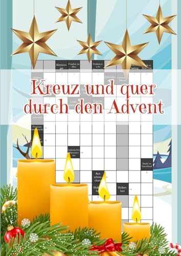 Kreuz und quer durch den Advent: Knifflige Kreuzworträtsel für eine rätselreiche Weihnachtszeit Kreuz und quer durch den Advent: Knifflige Kreuzworträtsel für eine rätselreiche Weihnachtszeit
