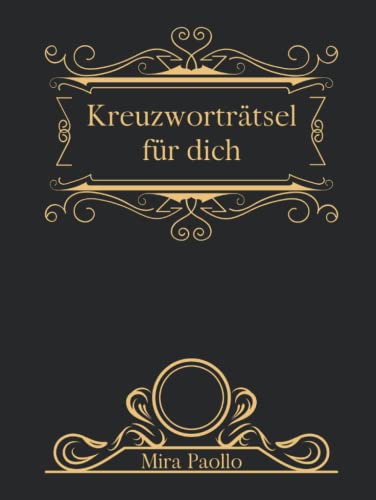 Kreuzworträtsel für Dich: Ein edles Rätselbuch für einen ganz besonderen Menschen | 50 Kreuzworträtsel große Schrift zum Geburtstag oder Jahrestag Kreuzworträtsel für Dich: Ein edles Rätselbuch für einen ganz besonderen Menschen | 50 Kreuzworträtsel große Schrift zum Geburtstag oder Jahrestag