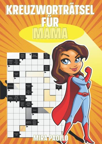 Kreuzworträtsel für Mama: Ein kleines Geschenk zum Muttertag - Rätselheft für die beste Mama der Welt Kreuzworträtsel für Mama: Ein kleines Geschenk zum Muttertag - Rätselheft für die beste Mama der Welt