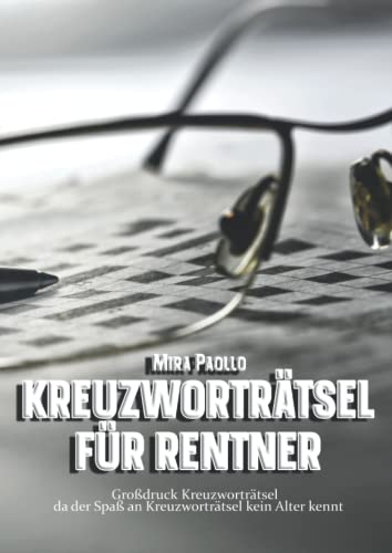 Kreuzworträtsel für Rentner: Gedächtnistraining für clevere Senioren Kreuzworträtsel für Rentner: Gedächtnistraining für clevere Senioren