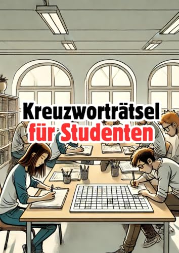Kreuzworträtsel für Studenten: Knifflige Fragen für kluge Köpfe Kreuzworträtsel für Studenten: Knifflige Fragen für kluge Köpfe von Independently published