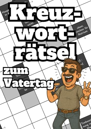 Kreuzworträtsel zum Vatertag: Das Rätselbuch mit kniffligen Fragen für clevere Papas Kreuzworträtsel zum Vatertag: Das Rätselbuch mit kniffligen Fragen für clevere Papas von Independently published