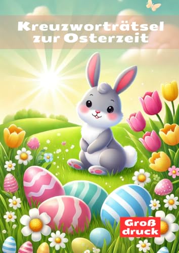 Kreuzworträtsel zur Osterzeit: Großdruck Rätselbuch für Erwachsene und Senioren Kreuzworträtsel zur Osterzeit: Großdruck Rätselbuch für Erwachsene und Senioren von Independently published