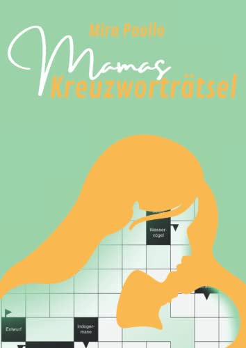 Mamas Kreuzworträtsel: Ein kleines Muttertagsgeschenk für die beste Mama der Welt Mamas Kreuzworträtsel: Ein kleines Muttertagsgeschenk für die beste Mama der Welt von Independently published
