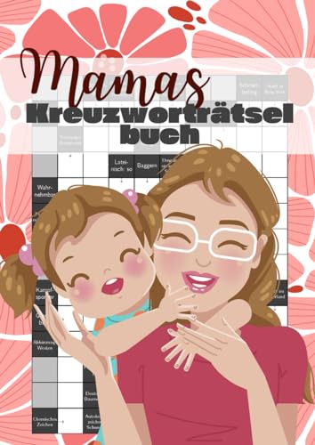 Mamas Kreuzworträtselbuch: Denksport für clevere Erwachsene - das Rätselheft für die beste Mutter der Welt Mamas Kreuzworträtselbuch: Denksport für clevere Erwachsene - das Rätselheft für die beste Mutter der Welt von Independently published