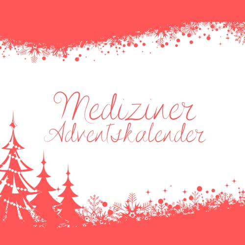 Mediziner Adventskalender: Das perfekte Geschenk für Ärzte, Mediziner und Medizinische Fachangestellte - Inspirierende Sprüche für jeden Tag Mediziner Adventskalender: Das perfekte Geschenk für Ärzte, Mediziner und Medizinische Fachangestellte - Inspirierende Sprüche für jeden Tag