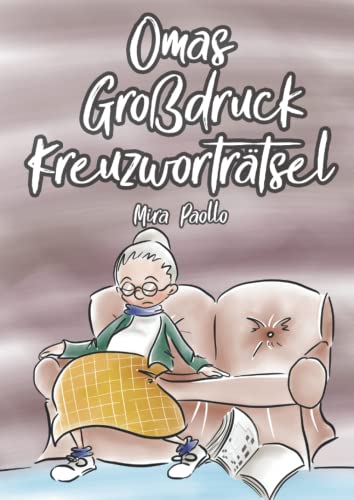 Omas Großdruck Kreuzworträtsel: Rätselbuch Große Schrift für Senioren, Erwachsene und Menschen mit Sehschwäche | Ideales Geschenk für die Oma Omas Großdruck Kreuzworträtsel: Rätselbuch Große Schrift für Senioren, Erwachsene und Menschen mit Sehschwäche | Ideales Geschenk für die Oma