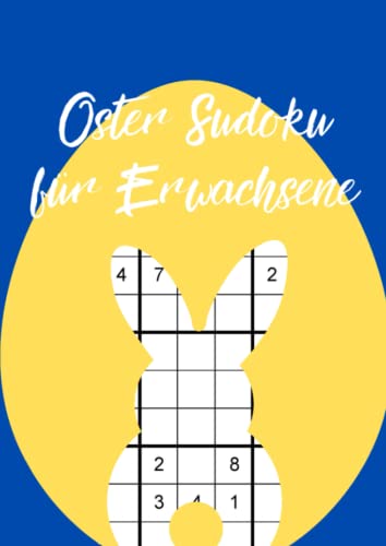 Oster Sudoku für Erwachsene: 100 schwere Logikrätsel zum rätseln durch die gesamte Osterzeit Oster Sudoku für Erwachsene: 100 schwere Logikrätsel zum rätseln durch die gesamte Osterzeit