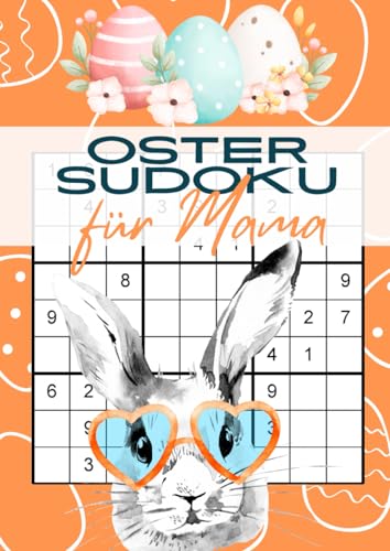 Oster Sudoku für Mama: Schwierige Logikrätsel für due beste Mutter der Welt Oster Sudoku für Mama: Schwierige Logikrätsel für due beste Mutter der Welt