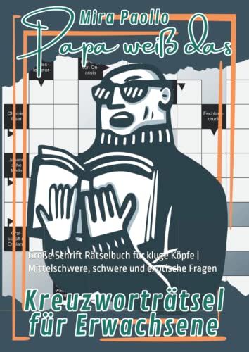 Papa weiß das - Kreuzworträtsel für Erwachsene: Große Schrift Rätselbuch für kluge Köpfe | Mittelschwere, schwere und exotische Fragen Papa weiß das - Kreuzworträtsel für Erwachsene: Große Schrift Rätselbuch für kluge Köpfe | Mittelschwere, schwere und exotische Fragen