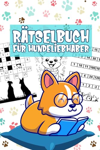 Rätselbuch für Hundeliebhaber: Der riesengroße Rätselmix mit süßen Hunden für Jungs und Mädchen ab 6 Jahre Rätselbuch für Hundeliebhaber: Der riesengroße Rätselmix mit süßen Hunden für Jungs und Mädchen ab 6 Jahre
