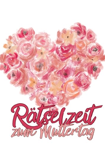 Rätselzeit zum Muttertag: Kreuzworträtsel mit großer Schrift und kniffligen Fragen für echte Rätsel-Profis Rätselzeit zum Muttertag: Kreuzworträtsel mit großer Schrift und kniffligen Fragen für echte Rätsel-Profis