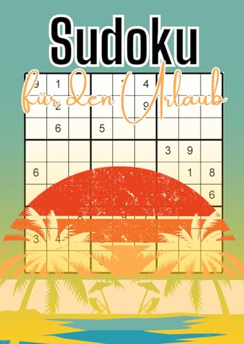 Sudoku für den Urlaub: Das kompakte Rätselheft für unterwegs - ob im Zug, im Flugzeug oder am Strand - 100 Logikrätsel für jede gelungene Reise Sudoku für den Urlaub: Das kompakte Rätselheft für unterwegs - ob im Zug, im Flugzeug oder am Strand - 100 Logikrätsel für jede gelungene Reise