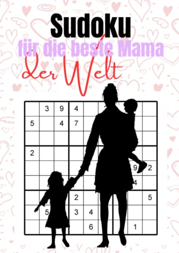 Sudoku für die beste Mama der Welt: 400 Logikrätsel mittel bis schwer für großartige Mütter Sudoku für die beste Mama der Welt: 400 Logikrätsel mittel bis schwer für großartige Mütter von Independently published