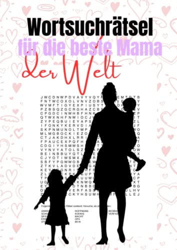 Wortsuchrätsel für die beste Mama der Welt: Finde die 1200 versteckten Begriffe - Ein Rätselspaß für großartige Mütter Wortsuchrätsel für die beste Mama der Welt: Finde die 1200 versteckten Begriffe - Ein Rätselspaß für großartige Mütter