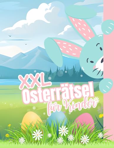 XXL Osterrätsel für Kinder: Das riesengroße Rätselheft für Jungs und Mädchen ab 6 Jahre XXL Osterrätsel für Kinder: Das riesengroße Rätselheft für Jungs und Mädchen ab 6 Jahre von Independently published